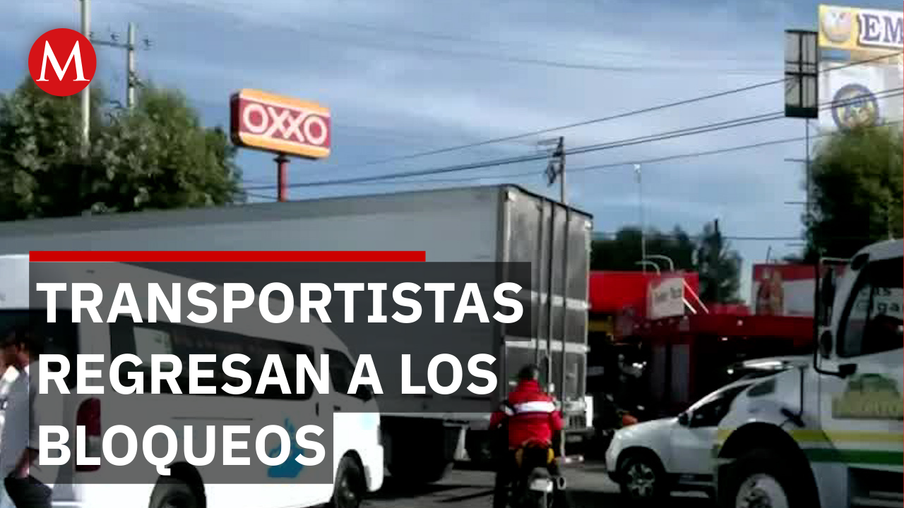 ¿Por qué los transportistas bloquearon las carreteras del Estado de México y qué podría pasar ahora?